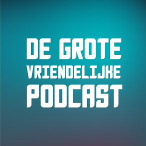 De grote vriendelijke podcast