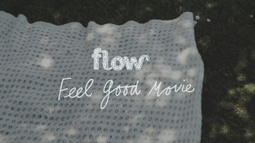 Flow Feel Good Movie